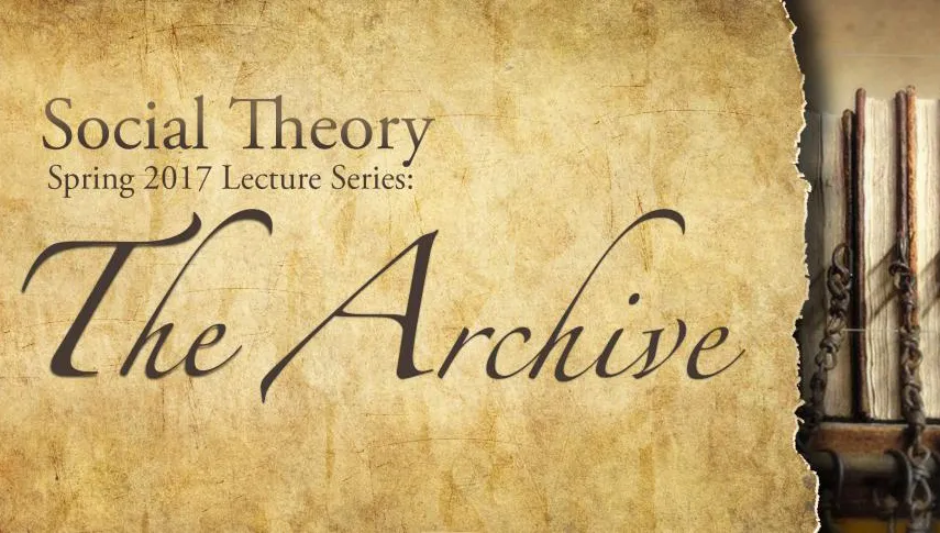 The Archive: Social Theory Spring Lecture Series